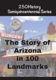 The Manatee Books The Story of Arizona In 100 Landmarks Paperback