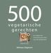 500 Veltman Uitgevers 500 vegetarische gerechten