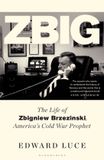 Zbig: Bloomsbury Publishing Plc Zbig: The Life of Zbigniew Brzezinski, America's Cold War Prophet Hardcover