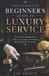 The Libri GmbH The Complete Beginner's Guide to Luxury Service