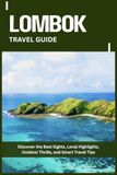 LOMBOK TRAVEL GUIDE: Discover the Best Sights, Local Highlights, Outdoor Thrills, and Smart Travel Tips