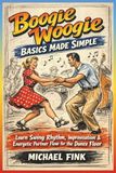 Boogie Woogie Basics Made Simple: Learn Swing Rhythm, Improvisation, and Energetic Partner Flow for the Dance Floor