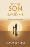To the Son Who Saved Me: Ten Truths for the Road Ahead