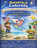 América Colorida: Libro para Colorear Educativo con Mapas y Banderas: Norteamérica, Centroamérica y Caribe Parte 1