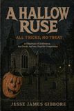 A Hallow Ruse: All Tricks, No Treat: A Disclosure of Halloween, the Occult, and the Church’s Compromise