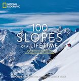 100 Slopes of a Lifetime: The World's Ultimate Ski and Snowboard Destinations