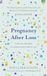 Pregnancy Orion Spring Pregnancy After Loss: A day-by-day plan to reassure and comfort you