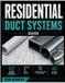Residential Duct Systems Guide: Principles of Airflow Design, Sizing, Installation, Insulation, Balancing And Maintenance