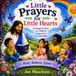 Little Prayers for Little Hearts: 31 Simple Prayers for Children Inspired by the Holy Bible