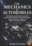 THE Independently Published The Mechanics of Automobiles: The Definitive Guide to How Cars Work - Engines, Electric Motors, Transmission, Brakes, Chassis, Electronics, Safety, and Modern Automotive Systems