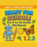READY FOR SCHOOL!: Pre-K to 1st Grade Workbook:Fan Math,Letters,and Logic Activities for Kids Ages 6-7