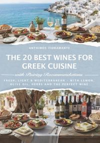 THE 20 BEST WINES FOR GREEK CUISINE: FRESH, LIGHT & MEDITERRANEAN – WITH LEMON, OLIVE OIL, HERBS AND THE PERFECT WINE