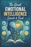 The Great Emotional Intelligence Search & Find: 60 Stress-Relieving Vocabulary Puzzles to Build EQ, Self-Awareness, and Focus for Wellness Seekers & Professionals