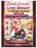 Somatic Exercises to Lose Weight for Retired Women (Large Print) FULL-COLOR: A 30-Day Illustrated Home Program to Enhance Strength, Improve Movement, and Reduce Anxiety