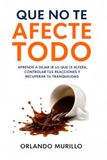 QUE Libri GmbH QUE NO TE AFECTE TODO: Aprende a dejar ir lo que te altera, controlar tus reacciones y recuperar tu tranquilidad: 49 Paperback
