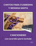 Cantos para Cuaresma y Semana Santa: Cancionero con acordes para teclado – 20 cantos litúrgicos para celebraciones de Cuaresma y Semana Santa