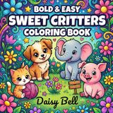 Sweet Critters: Bold And Easy Animal Coloring Book