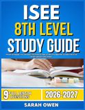 ISEE 8TH LEVEL STUDY GUIDE 2026-2027: Proven Strategies, Key Concepts, and Practical Tools to Help Any Beginner Succeed with 9 full length question and answer v