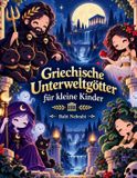Griechische Unterweltgötter für kleine Kinder: Entdecke die Götter, Geister und Kreaturen der griechischen Unterwelt für Kinder