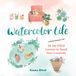 Watercolor Running Press Adult Watercolor Life: 40 Joy-Filled Lessons to Spark Your Creativity Hardcover