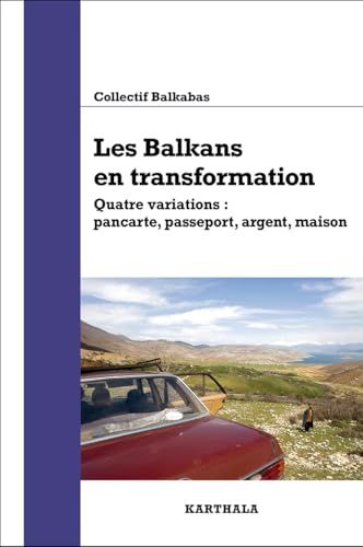Les Balkans en transformation: Quatre variations: pancarte, passeport, argent, maison