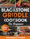 BLACKSTONE GRIDDLE COOKBOOK FOR BEGINNERS