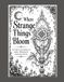 Where Strange Things Bloom: An Adult Coloring Book of Gothic, Whimsical & Fantastical Ink Art