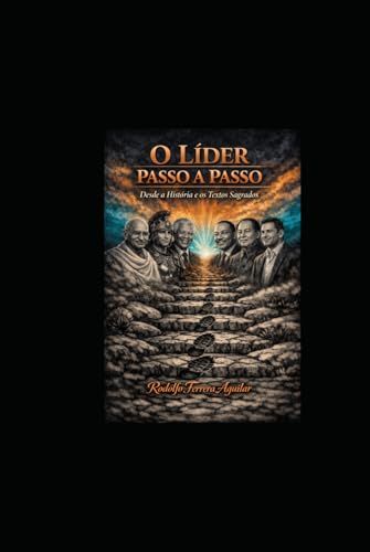 O Líder Passo a Passo.: Com base an Historia e em Textos Sagrados.