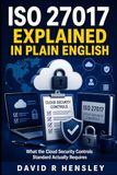 ISO 27017 Explained in Plain English: What the Cloud Security Controls Standard Actually Requires