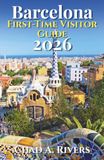 Barcelona Barcelona First-Time Visitor Guide 2026: Everything You Need to Explore Gaudí, Gothic Quarter, Beaches, Food Markets, Museums, and the Best Places Around the City
