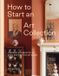 How Thames and Hudson How to Start an Art Collection