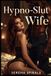 Hypno-Slut Wife: Turned Into a BBC Hotwife