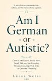Am Independently Published Am I German or Autistic?: German Directness, Social Skills, Small Talk, and the Everyday Misunderstandings That Make Us Question Everything Paperback