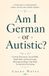 Am Independently Published Am I German or Autistic?: German Directness, Social Skills, Small Talk, and the Everyday Misunderstandings That Make Us Question Everything Paperback