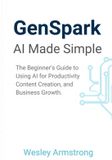 GenSpark AI Made Simple: The Beginner’s Guide to Using AI for Productivity, Content Creation, and Business Growth.