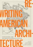 Rewriting University Of Texas Press Rewriting American Architecture: Contesting the Myths of National Culture
