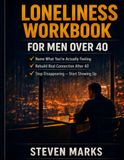 Loneliness Workbook for Men Over 40: The Men Over 40 Wellness Series