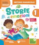 Storie di emozioni. Con Metodo Maiuscolo, Quaderno di Scrittura stampato e corsivo, Letture e Grammatica, Quaderno CreATTIVO, Matematica e Informatica con eserciziario, Discipline ed Educazione ci...