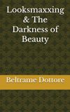 Looksmaxxing Independently Published Looksmaxxing & The Darkness of Beauty Paperback