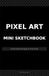 Pixel Art Mini Sketchbook: Pocket-Sized Grid Pages for Pixel Artists — 8×8, 16×16, and 32×32 Grids in a Compact 5.5" × 8.5" Format