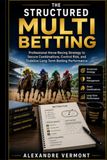 The Structured Multi Betting Method: Professional Horse Racing Strategy to Secure Combinations, Control Risk and Stabilize Long-Term Betting Performance