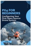 PX4 pour débutants : Configuration de votre premier système de drone open-source