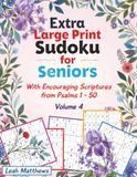 Extra Large Print Sudoku for Seniors: 50 Medium-Difficulty Puzzles for Comfortable Solving with With Encouraging Scriptures from Psalms 1 - 50, Volume 4