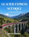 GLACIER EXPRESS SCÉNIQUE GUIDE DES TRAINS 2026