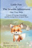Little Fox & The Seaside Adventures: One Tiny Step | A Story of Courage, Friendship and Becoming Brave in Quiet Ways