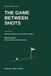 THE GAME BETWEEN SHOTS: Mental Training for Recreational Golfers 9783950632866