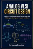 ANALOG VLSI CIRCUIT DESIGN: From MOSFET Physics to Data Converters and Phase-Locked Loops: A Modern gₘ/ID-Based Approach to Transistor-Level Design