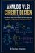 ANALOG VLSI CIRCUIT DESIGN: From MOSFET Physics to Data Converters and Phase-Locked Loops: A Modern gₘ/ID-Based Approach to Transistor-Level Design