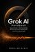 Grok AI Handbook: Master xAI's Grok - Search, Cost, and Unattended Agents