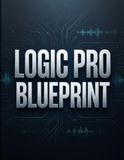 LOGIC PRO BLUEPRINT: La guida completa per diventare un esperto, partendo da zero. Include 70 approfondimenti e segreti sui flussi di lavoro.